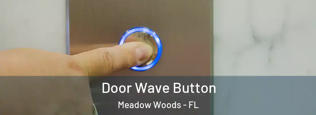 Door Wave Button Meadow Woods - FL